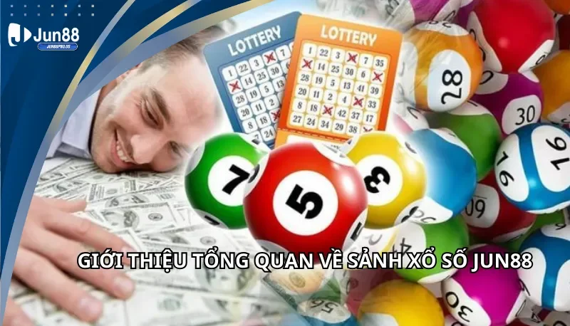 Giới thiệu tổng quan về sảnh xổ số Jun88