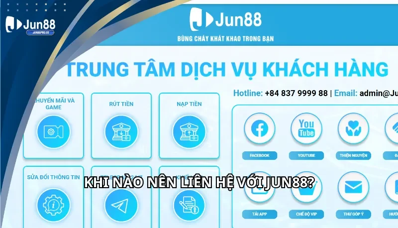 Khi nào nên liên hệ với Jun88