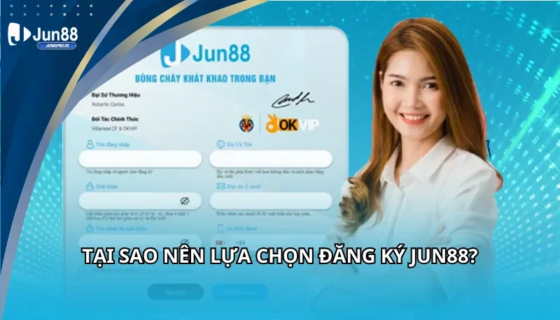 Tại sao nên lựa chọn đăng ký Jun88
