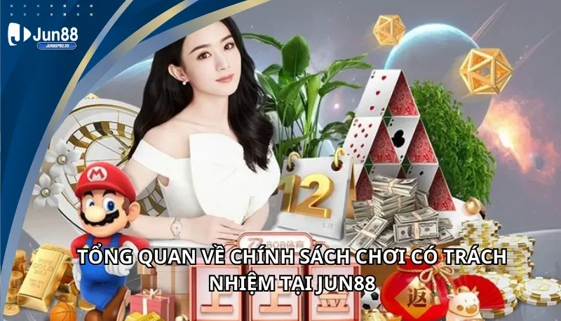 Tổng quan về chính sách chơi có trách nhiệm tại Jun88