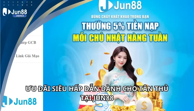 Ưu đãi hấp dẫn dành cho tân thủ tại Jun88