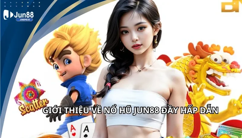 Giới thiệu về nổ hũ Jun88 đầy hấp dẫn