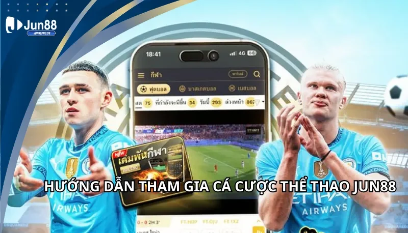 Hướng dẫn tham gia cá cược thể thao Jun88